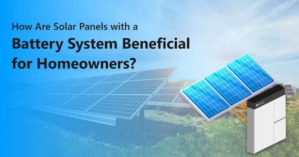 How are Solar Panels with a Battery System Beneficial for Homeowners, in Fresno, California?