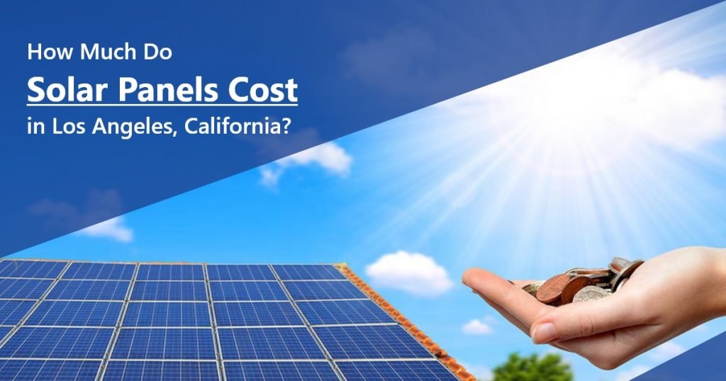 How Much Do Solar Panels Cost in Los Angeles, California