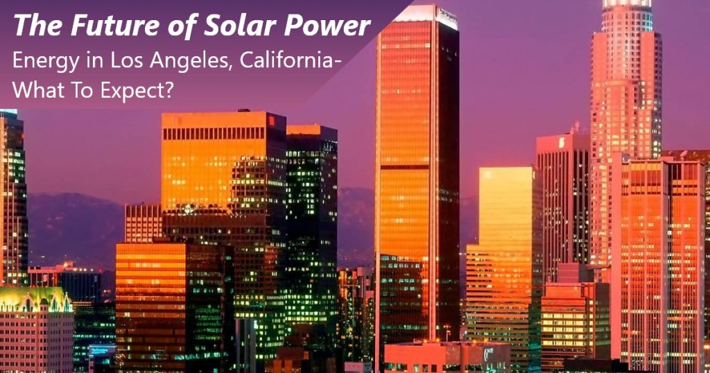 The Future of Solar Power Energy in Los Angeles California - What To Expect