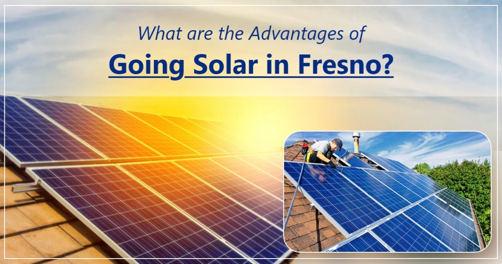 What are the Advantages of Going Solar in Fresno?