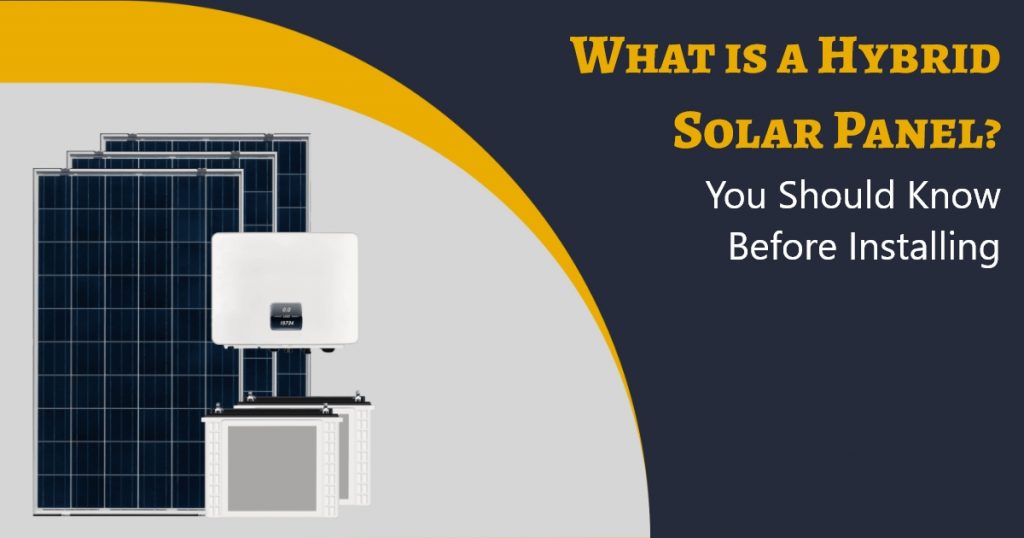 What is a Hybrid Solar Panel You Should Know Before Installing