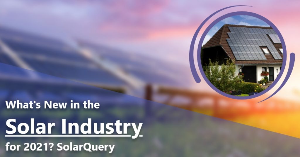 What's New in the Solar Industry in 2021 SolarQuery