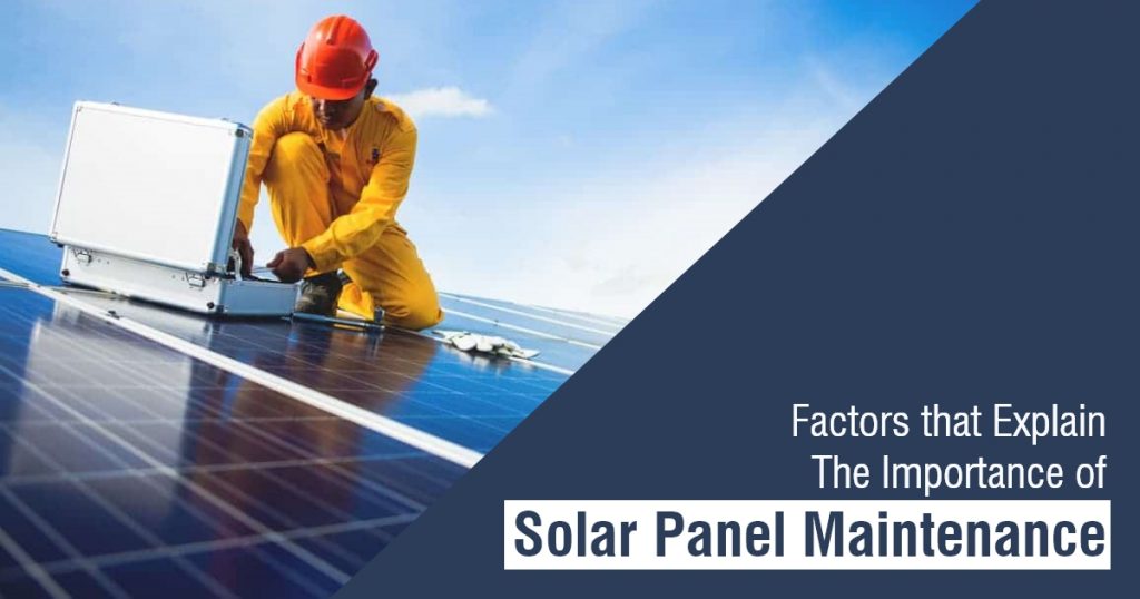 Factors that Explain The importance of solar panel maintenance