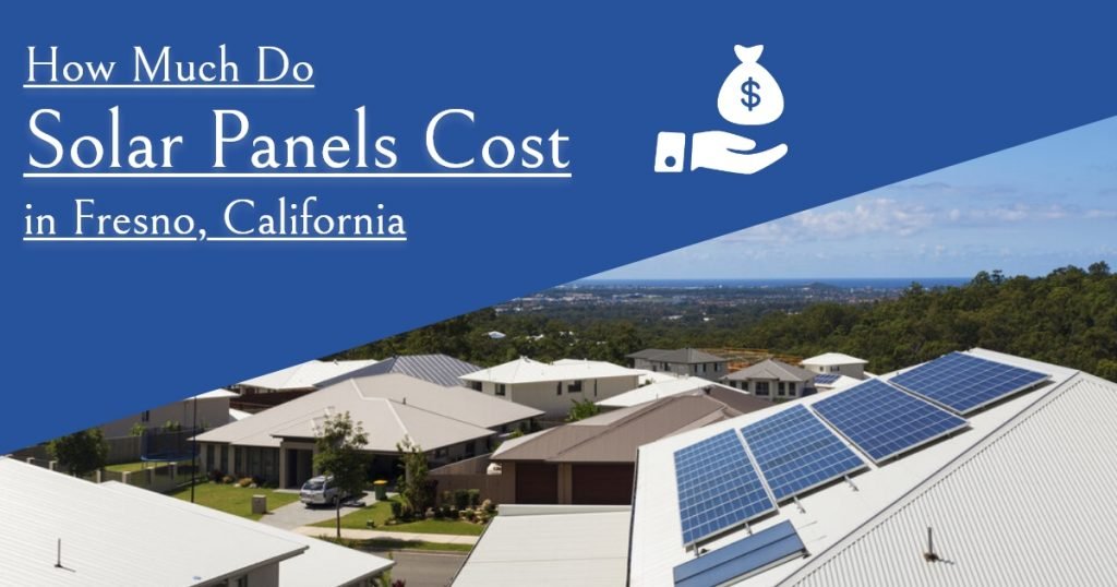 How Much Do Solar Panels Cost in Fresno California