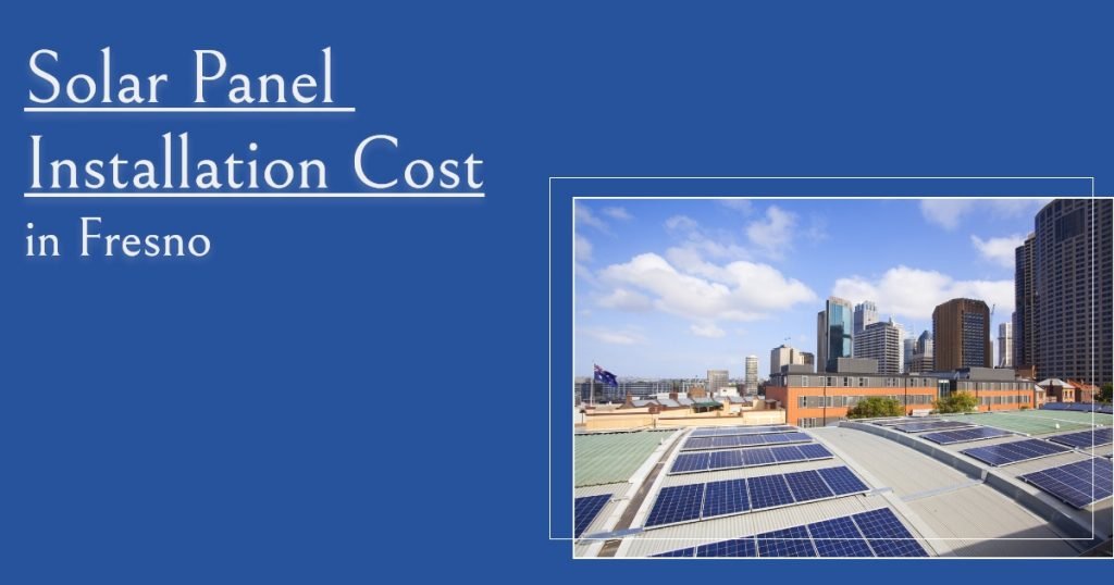 Solar panel installation cost in Fresno