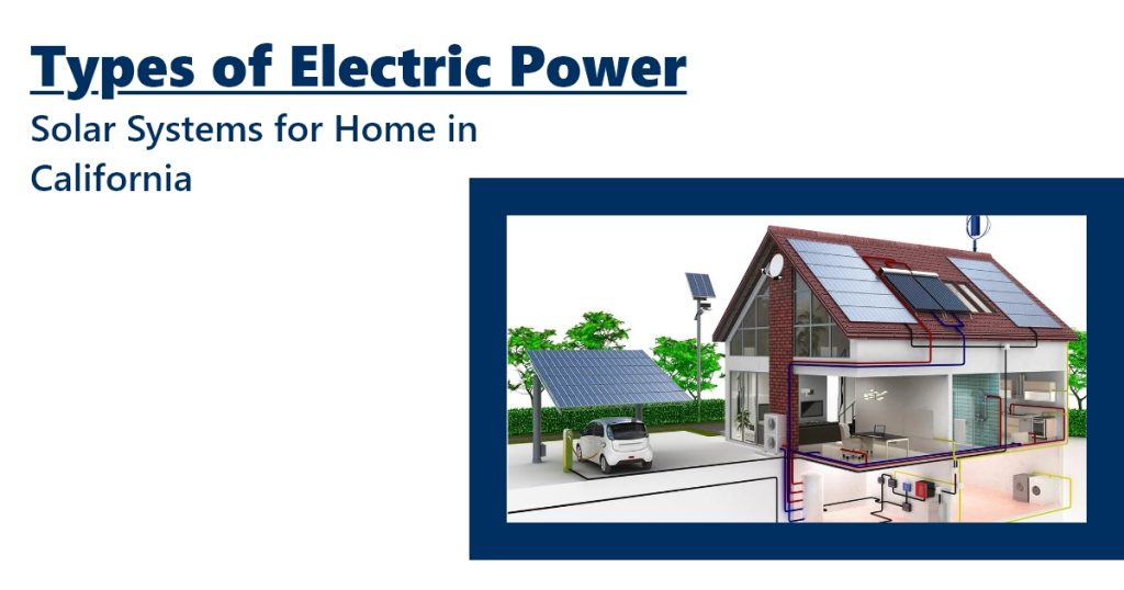 Types of Electric Power Solar Systems for Home in California