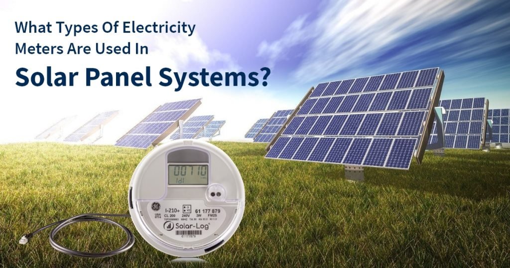 What Types of Electricity Meters are Used in Solar Panel Systems?