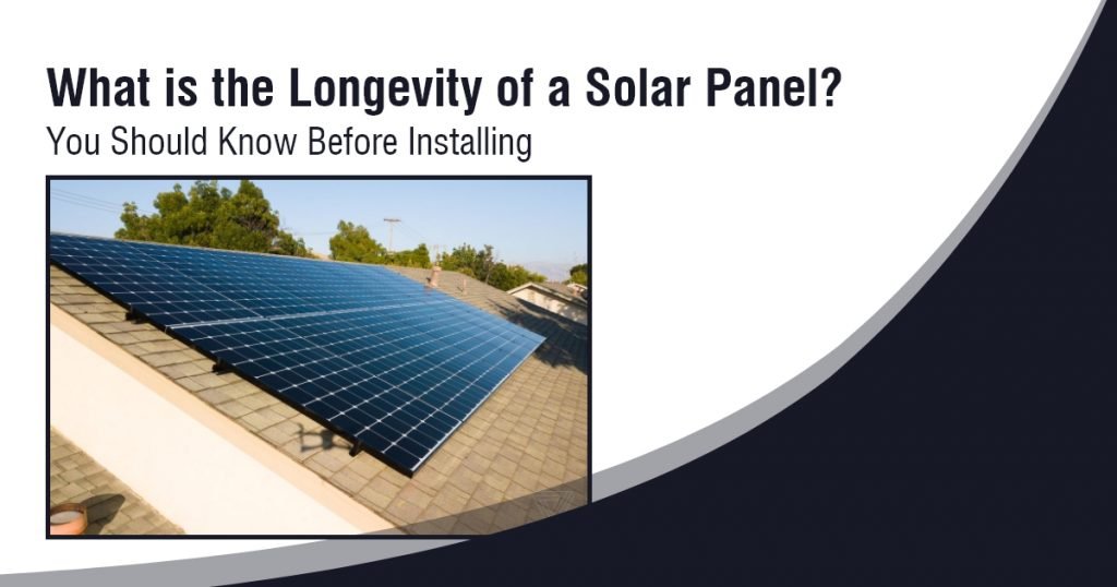 What is the Longevity of a Solar Panel You Should Know Before Installing