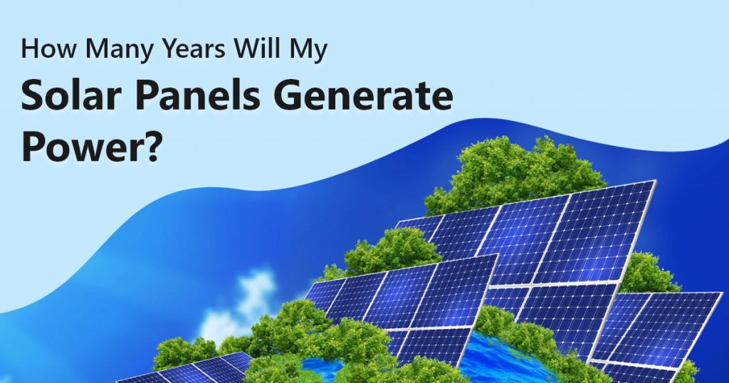 How Many Years Will My Solar Panels Generate Power