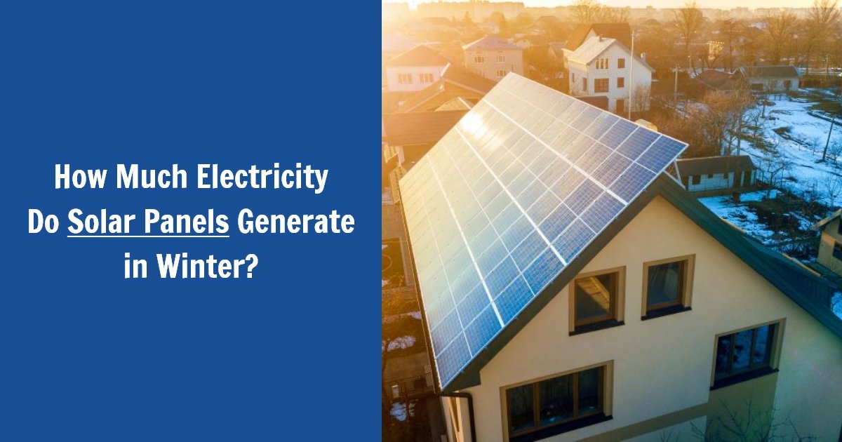 How Much Energy Does A Solar Panel Produce In Winter How Much Energy Does A Solar Panel Produce In Winter