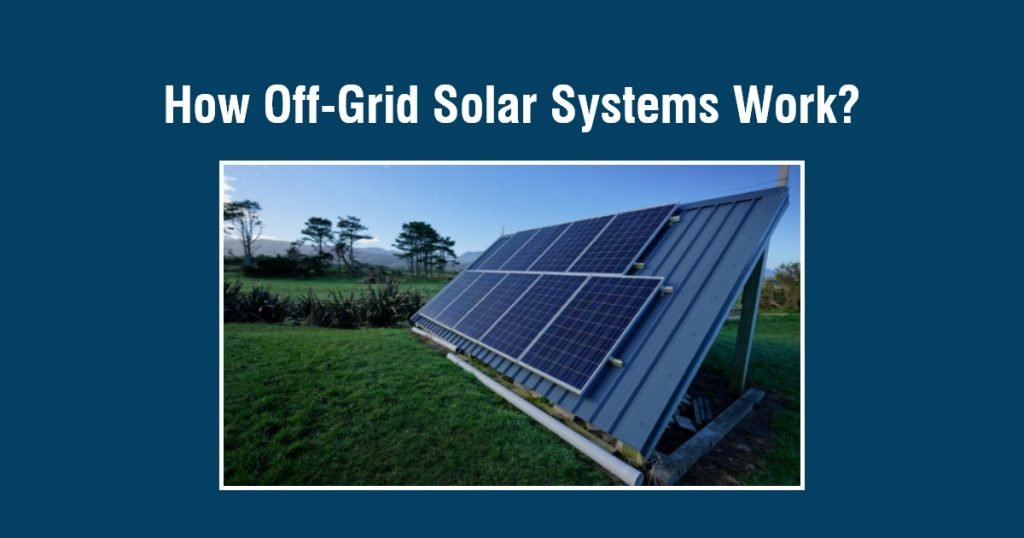 How Off-Grid Solar Systems Work?