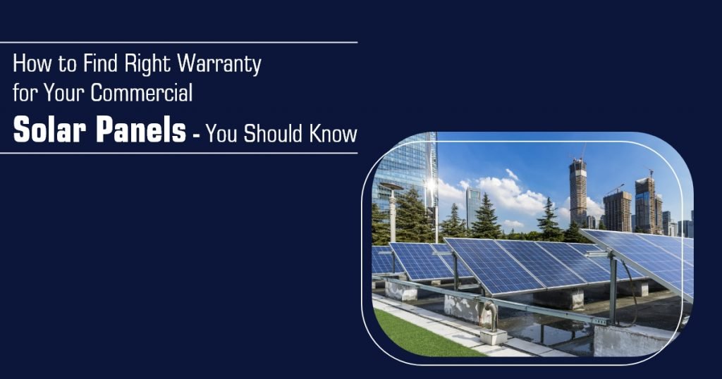 How to Find Right Warranty for Your Commercial Solar Panels - You Should Know