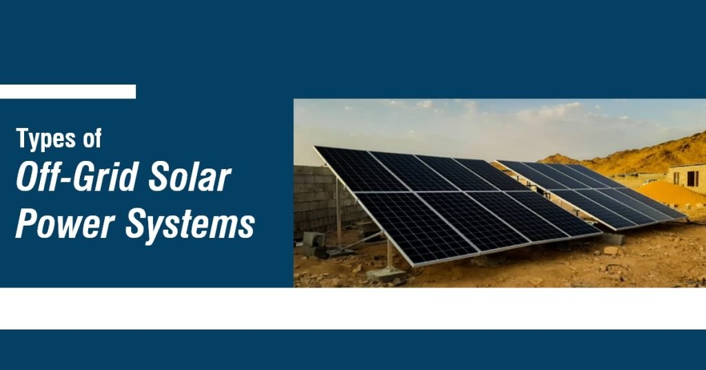 Types of Off-Grid Solar Power Systems