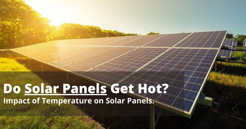 Do Solar Panels Get Hot Impact of Temperature on Solar Panels
