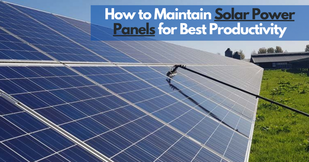 How to Maintain Solar Power Panels for Best Productivity