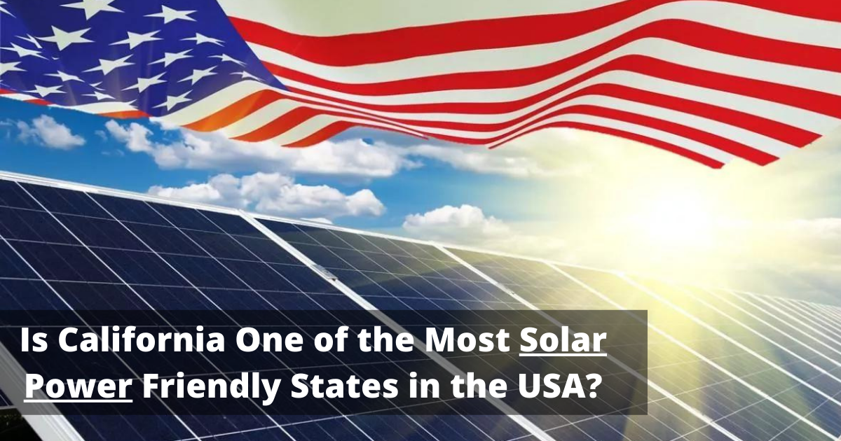 Is California One of the Most Solar Power Friendly States in the USA?