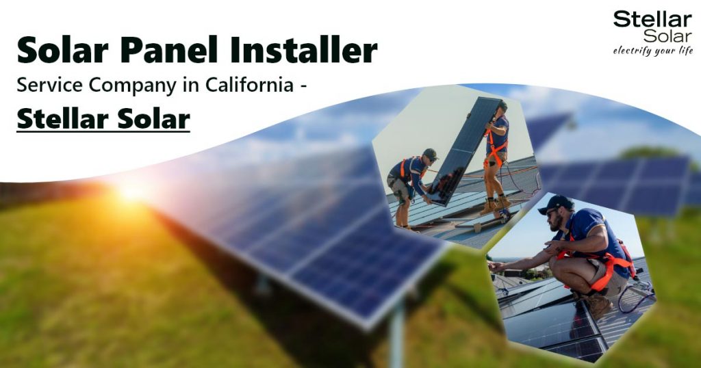 Solar Panel Installer Service Company in California - Stellar Solar
