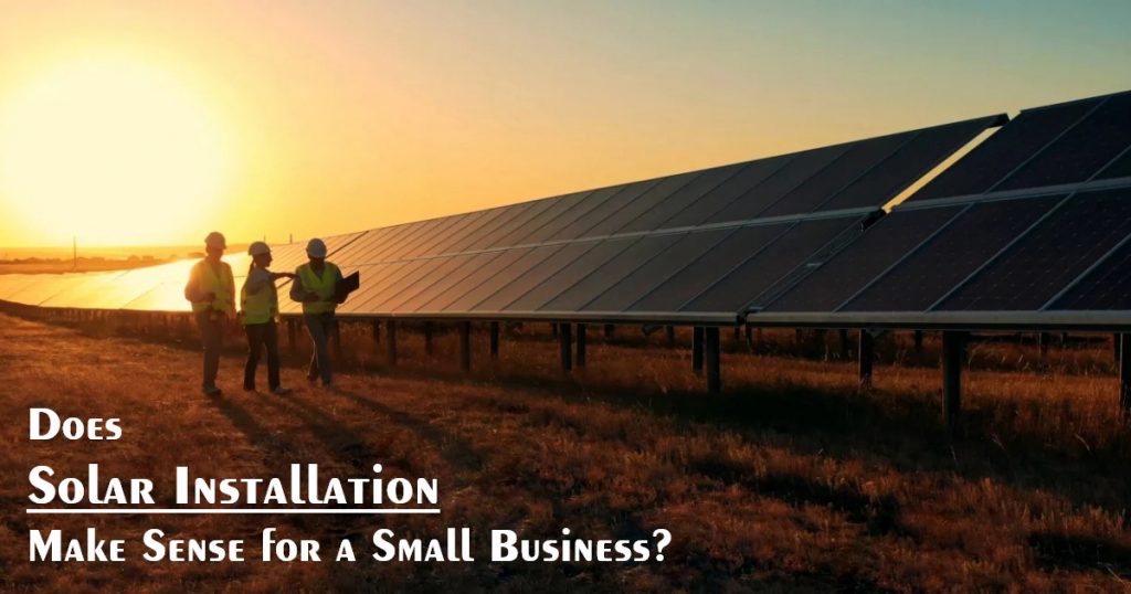 Does Solar Installation Make Sense for a Small Business